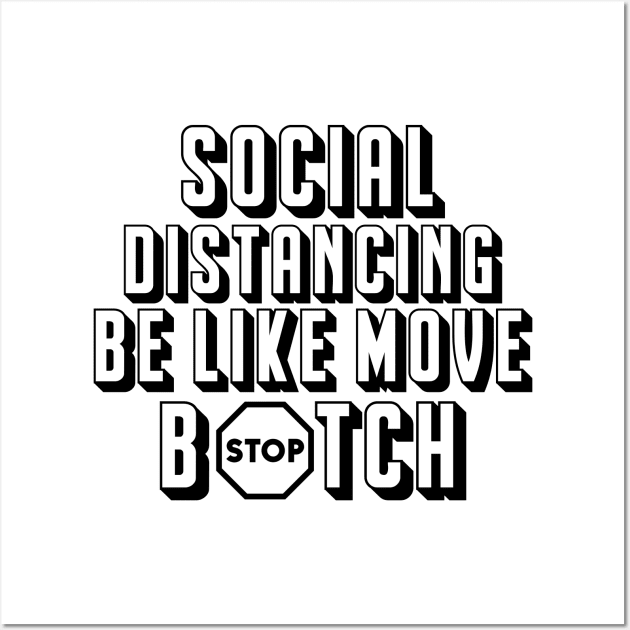 Social Distancing be like MOVE B#TCH Wall Art by Santu Apparel